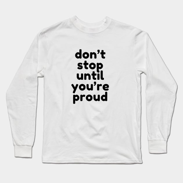 don't stop until you are proud Long Sleeve T-Shirt by sharon designs